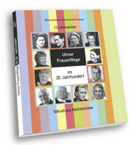 Ausstellungsgestaltung, Buchgestaltung: Ulmer FrauenWege im 20. Jahrhundert, Tatkraft aus Nächstenliebe, Buchgestaltung ©2004 Gabriele Stautner, ARTIFOX